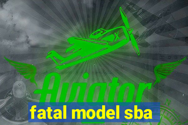 fatal model sba